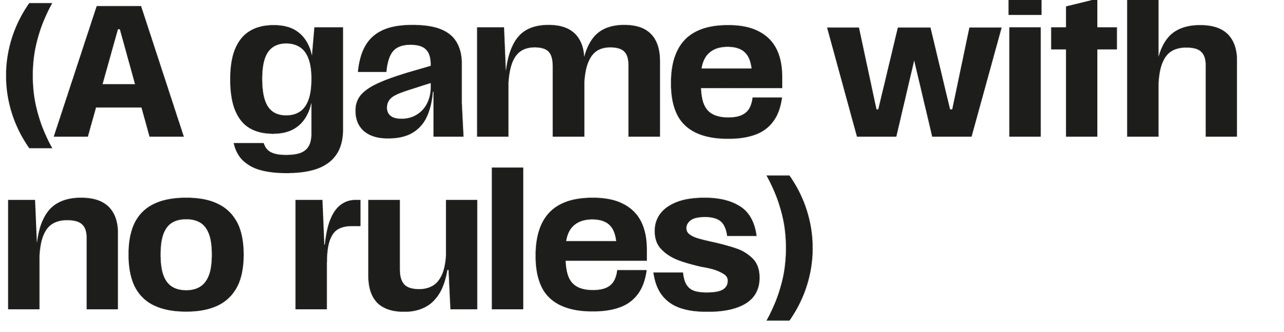 A GAME WITH NO RULES